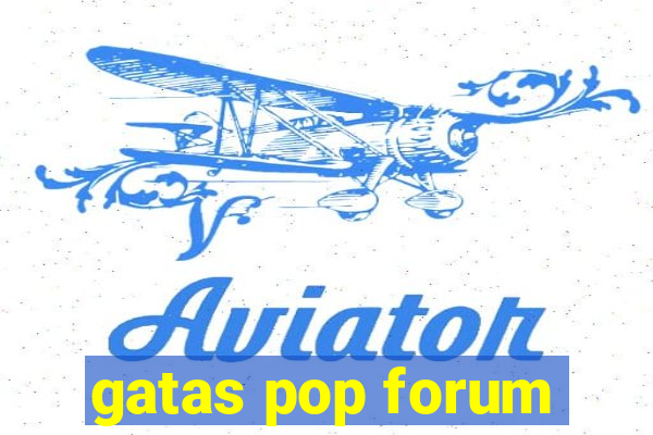 gatas pop forum